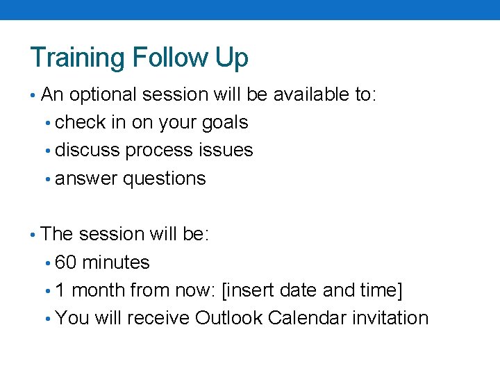 Training Follow Up • An optional session will be available to: • check in