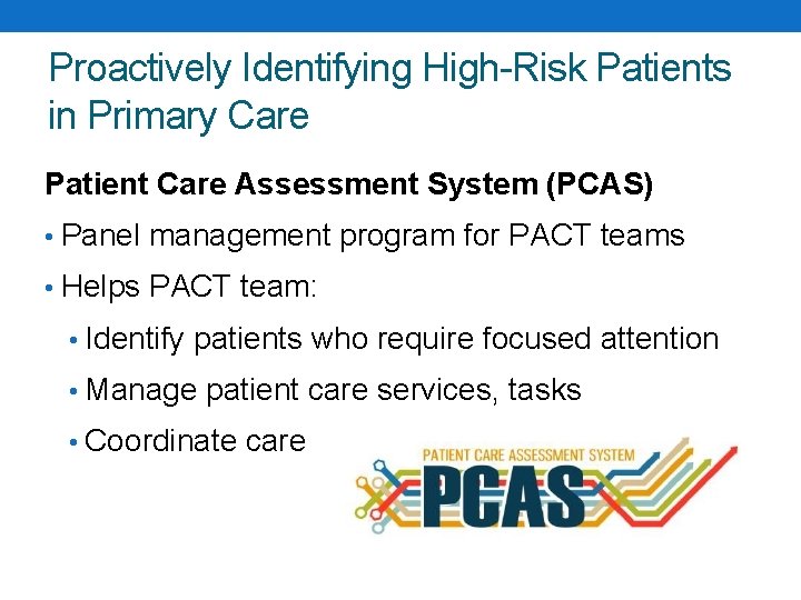 Proactively Identifying High-Risk Patients in Primary Care Patient Care Assessment System (PCAS) • Panel
