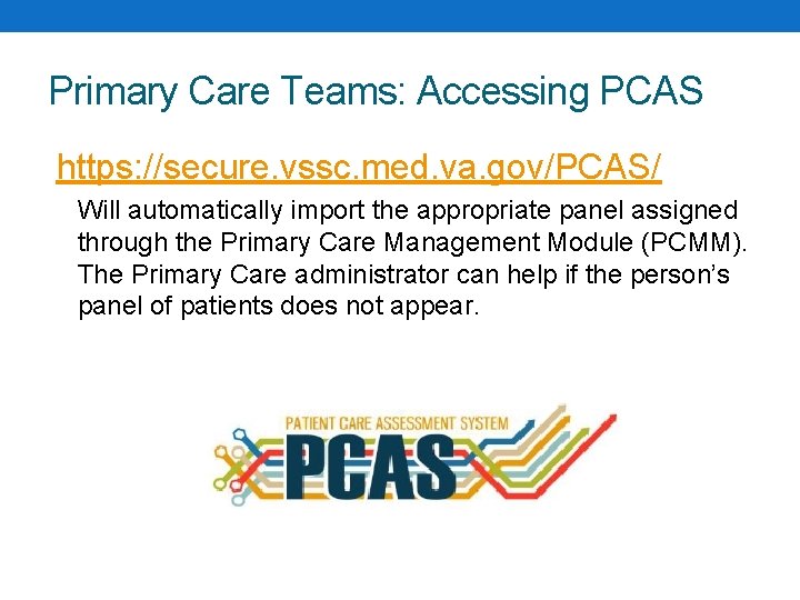 Primary Care Teams: Accessing PCAS https: //secure. vssc. med. va. gov/PCAS/ Will automatically import