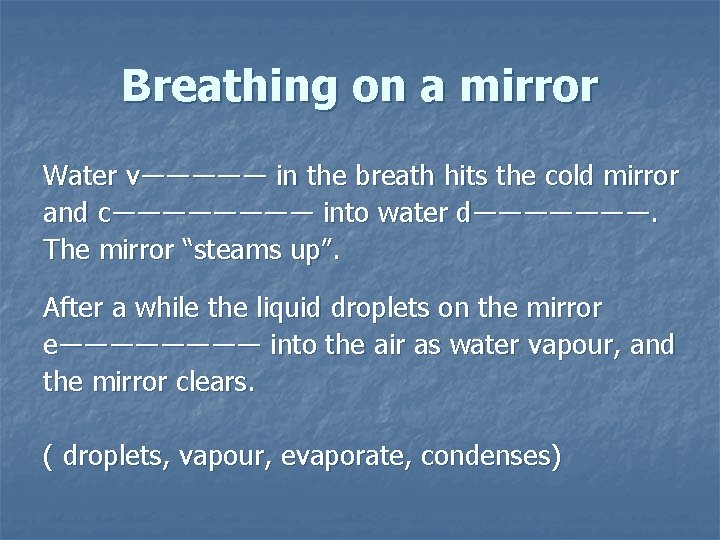 Breathing on a mirror Water v――――― in the breath hits the cold mirror and