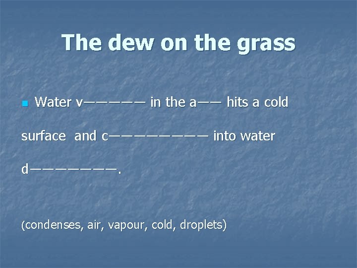 The dew on the grass n Water v――――― in the a―― hits a cold