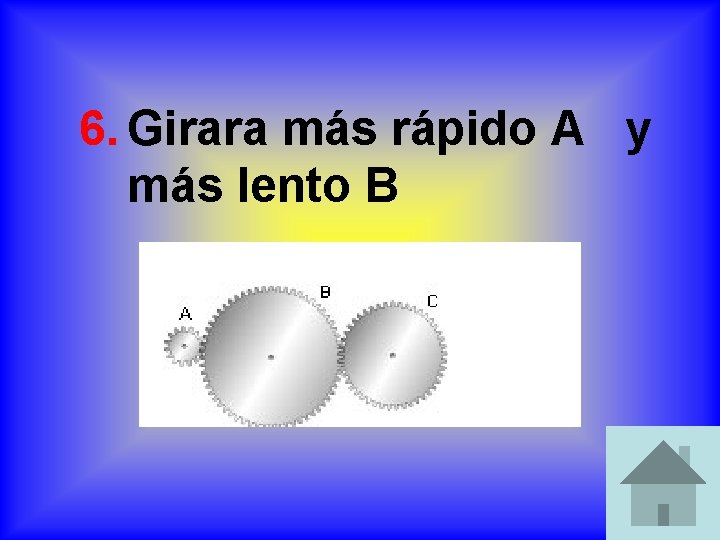 6. Girara más rápido A y más lento B 6. Girara más rápido A y más lento B