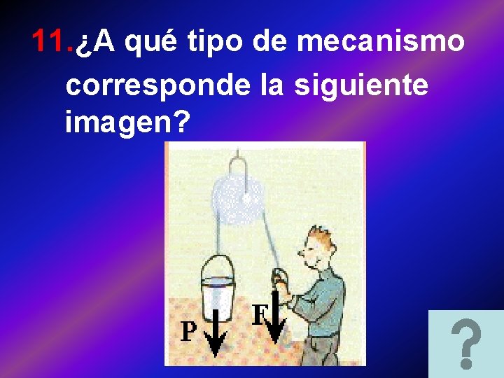 11. ¿A qué tipo de mecanismo corresponde la siguiente imagen? 11. ¿A qué tipo de mecanismo corresponde la siguiente imagen?