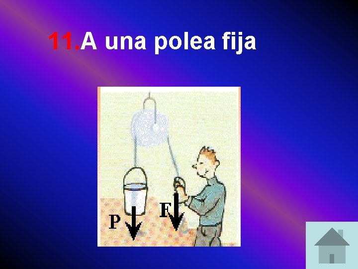 11. A una polea fija 11. A una polea fija