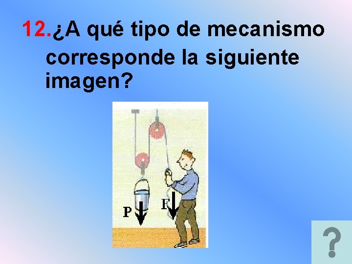 12. ¿A qué tipo de mecanismo corresponde la siguiente imagen? 12. ¿A qué tipo de mecanismo corresponde la siguiente imagen?
