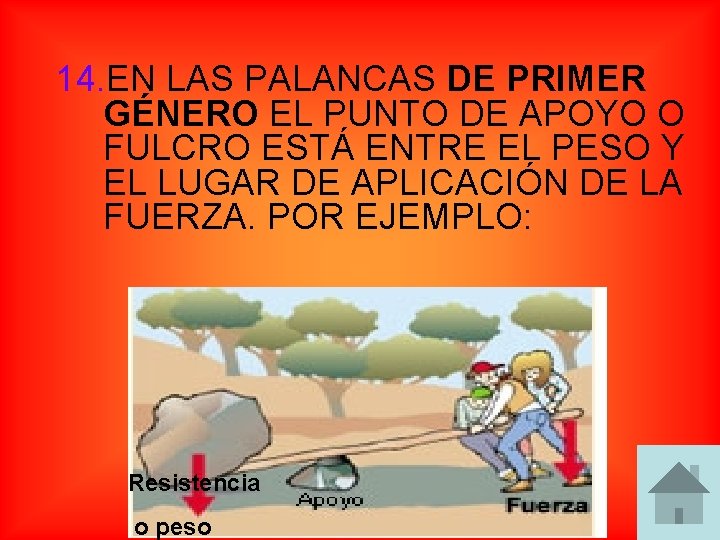 14. EN LAS PALANCAS DE PRIMER GÉNERO EL PUNTO DE APOYO O FULCRO ESTÁ 14. EN LAS PALANCAS DE PRIMER GÉNERO EL PUNTO DE APOYO O FULCRO ESTÁ