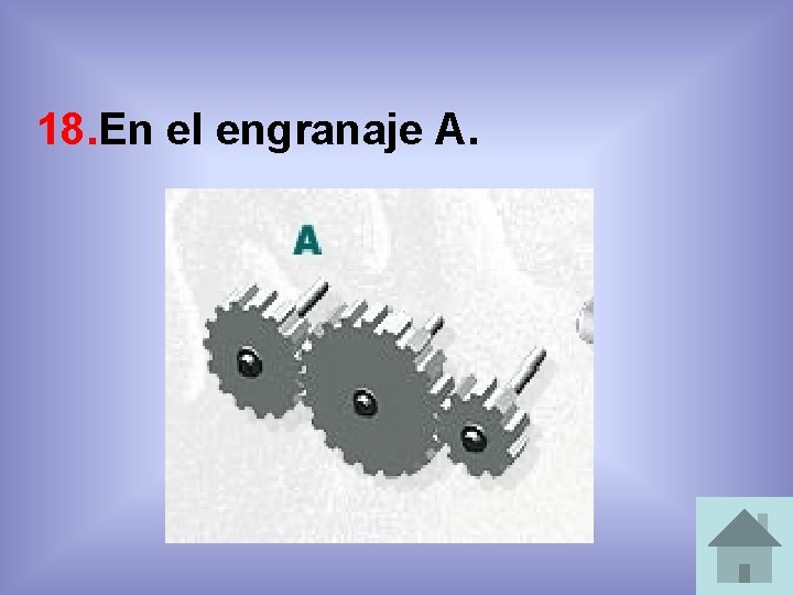18. En el engranaje A. 18. En el engranaje A.