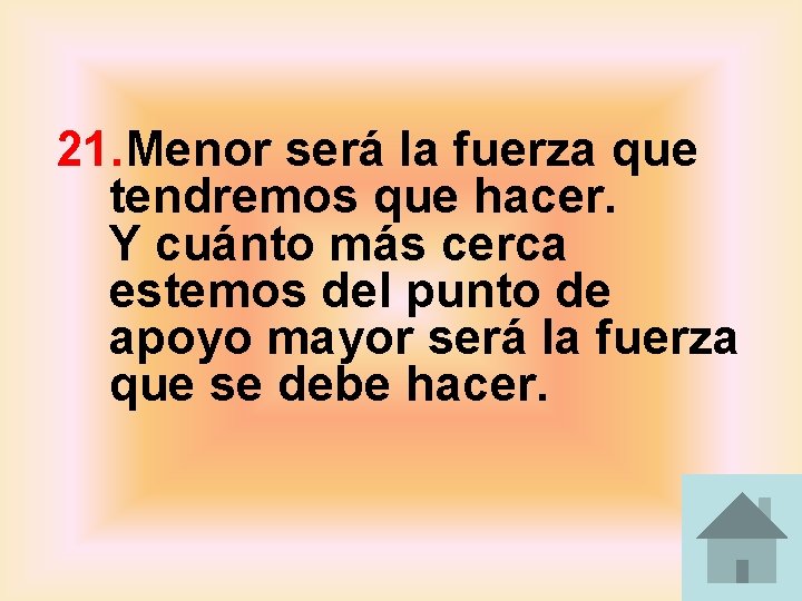 21. Menor será la fuerza que tendremos que hacer. Y cuánto más cerca estemos 21. Menor será la fuerza que tendremos que hacer. Y cuánto más cerca estemos