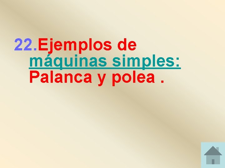 22. Ejemplos de máquinas simples: Palanca y polea. 22. Ejemplos de máquinas simples: Palanca y polea.