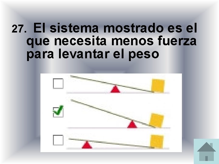 27. El sistema mostrado es el que necesita menos fuerza para levantar el peso 27. El sistema mostrado es el que necesita menos fuerza para levantar el peso