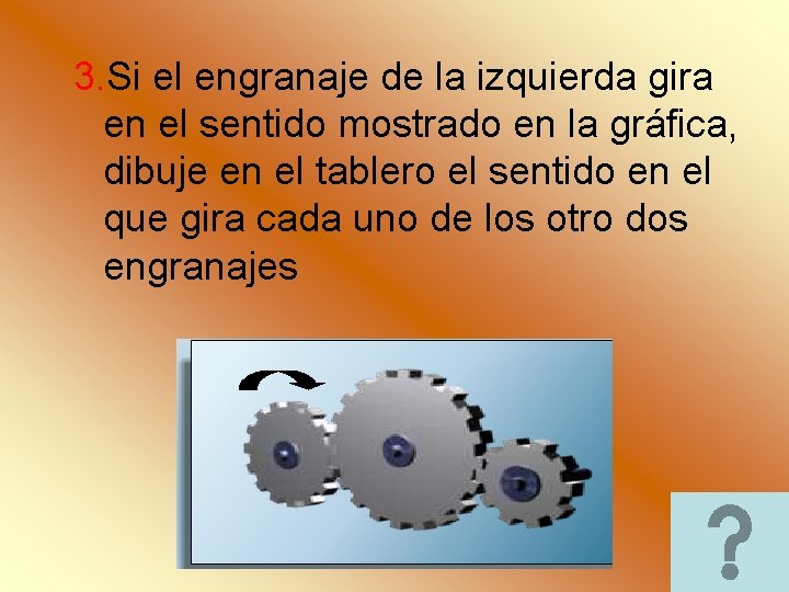3. Si el engranaje de la izquierda gira en el sentido mostrado en la 3. Si el engranaje de la izquierda gira en el sentido mostrado en la