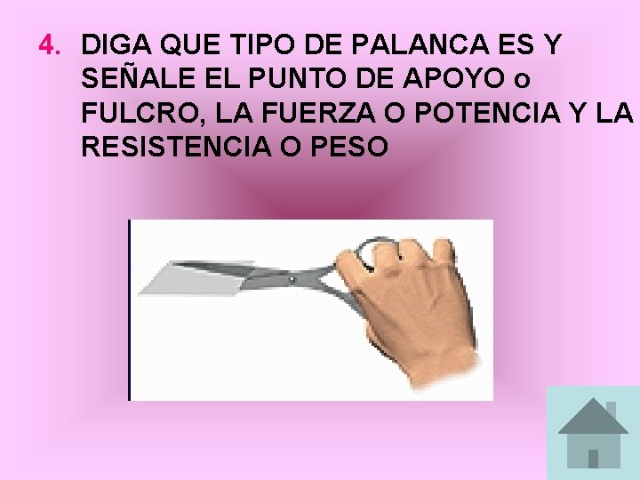 4. DIGA QUE TIPO DE PALANCA ES Y SEÑALE EL PUNTO DE APOYO o 4. DIGA QUE TIPO DE PALANCA ES Y SEÑALE EL PUNTO DE APOYO o