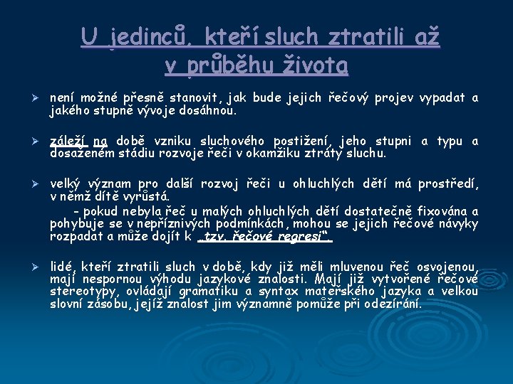 U jedinců, kteří sluch ztratili až v průběhu života Ø není možné přesně stanovit,