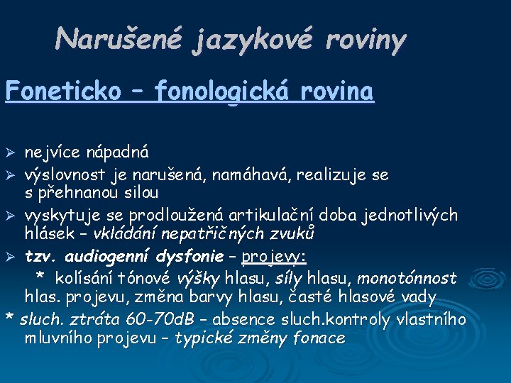 Narušené jazykové roviny Foneticko – fonologická rovina nejvíce nápadná Ø výslovnost je narušená, namáhavá,