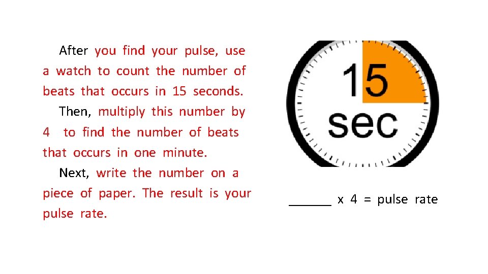 After you find your pulse, use a watch to count the number of beats