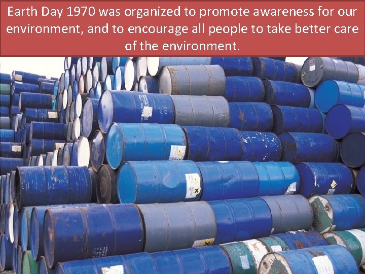 Earth Day 1970 was organized to promote awareness for our environment, and to encourage