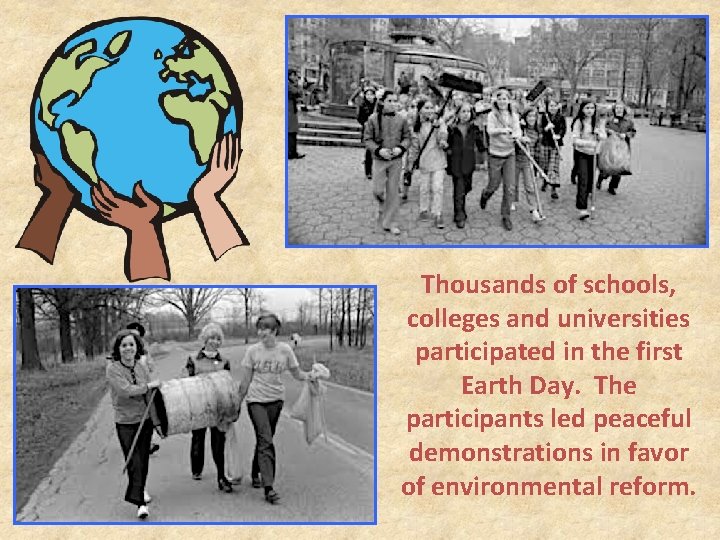 Thousands of schools, colleges and universities participated in the first Earth Day. The participants