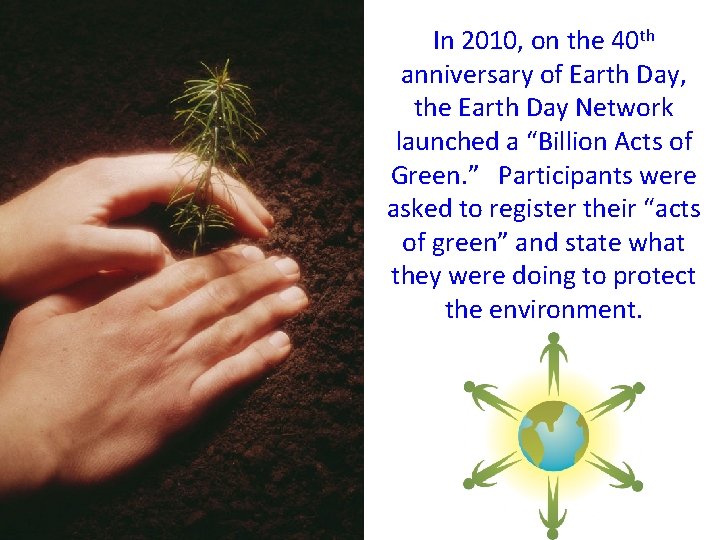 In 2010, on the 40 th anniversary of Earth Day, the Earth Day Network
