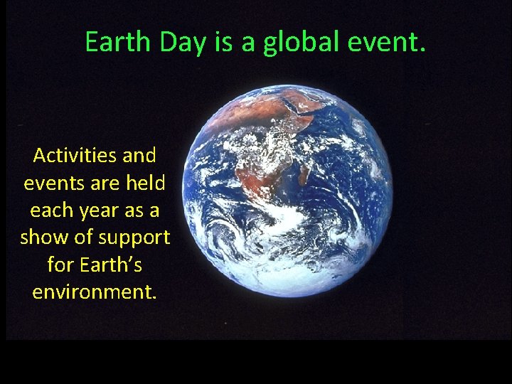 Earth Day is a global event. Activities and events are held each year as