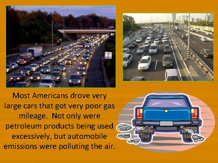 Most Americans drove very large cars that got very poor gas mileage. Not only
