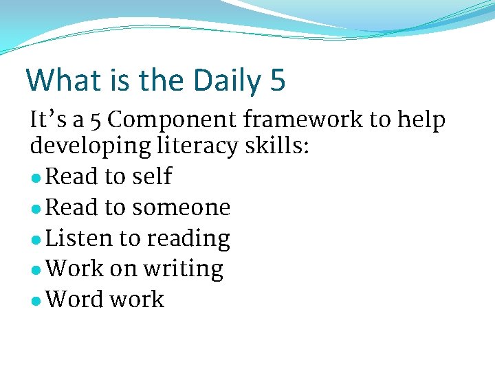 What is the Daily 5 It’s a 5 Component framework to help developing literacy