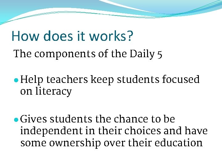How does it works? The components of the Daily 5 ● Help teachers keep