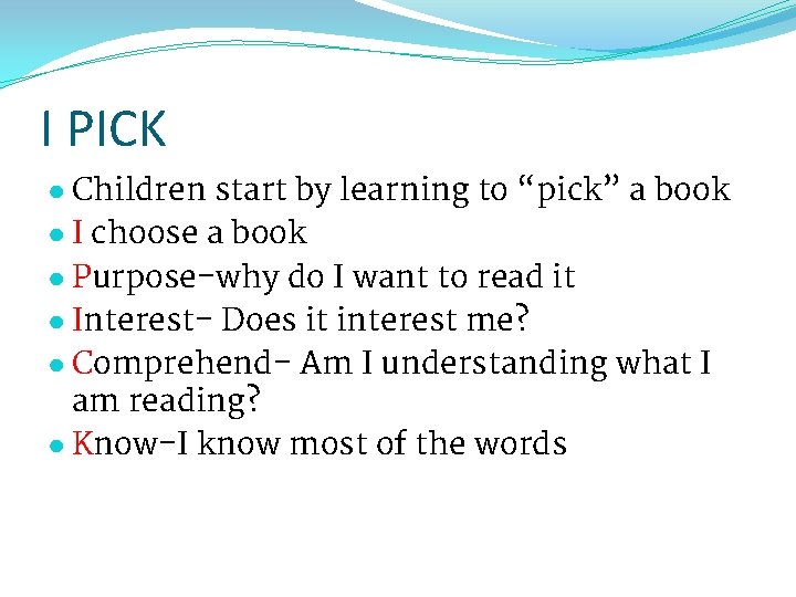 I PICK ● Children start by learning to “pick” a book ● I choose