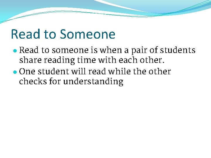 Read to Someone ● Read to someone is when a pair of students share