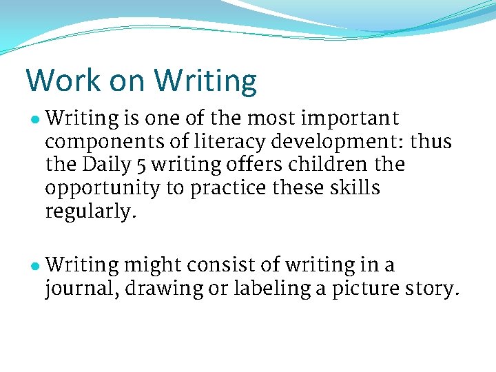 Work on Writing ● Writing is one of the most important components of literacy