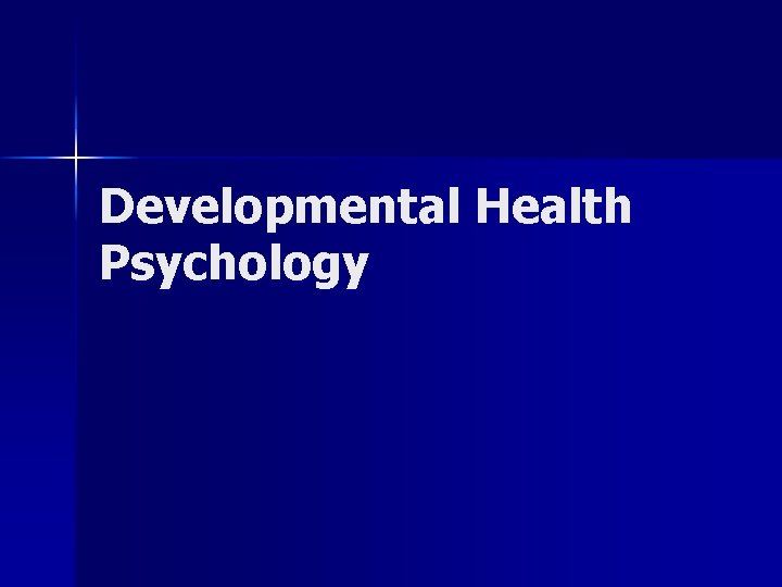 Developmental Health Psychology Developmental Health Psychology