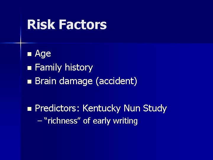 Risk Factors Age n Family history n Brain damage (accident) n n Predictors: Kentucky