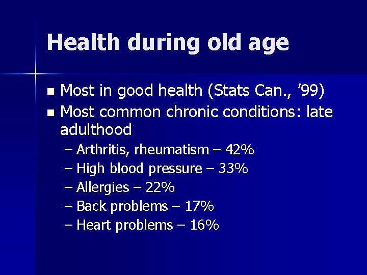 Health during old age Most in good health (Stats Can. , ’ 99) n