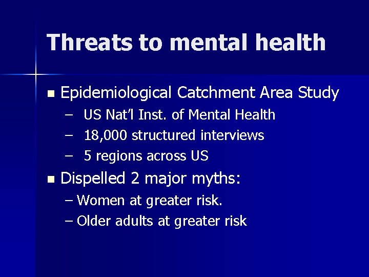 Threats to mental health n Epidemiological Catchment Area Study – US Nat’l Inst. of Threats to mental health n Epidemiological Catchment Area Study – US Nat’l Inst. of