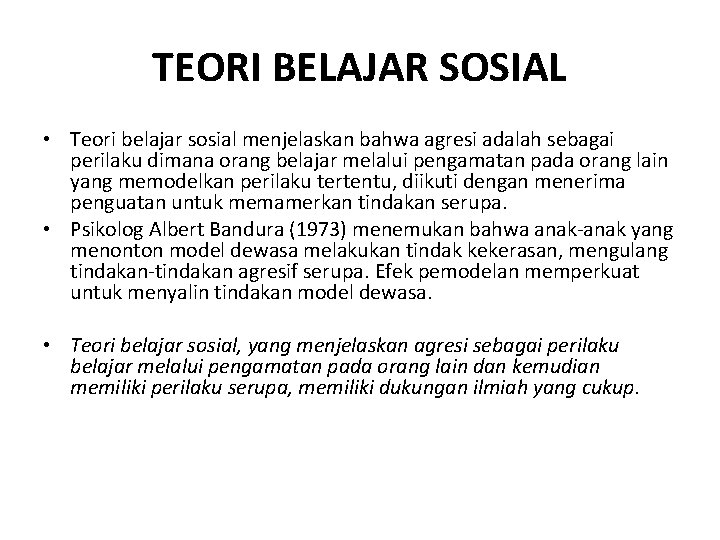 TEORI BELAJAR SOSIAL • Teori belajar sosial menjelaskan bahwa agresi adalah sebagai perilaku dimana