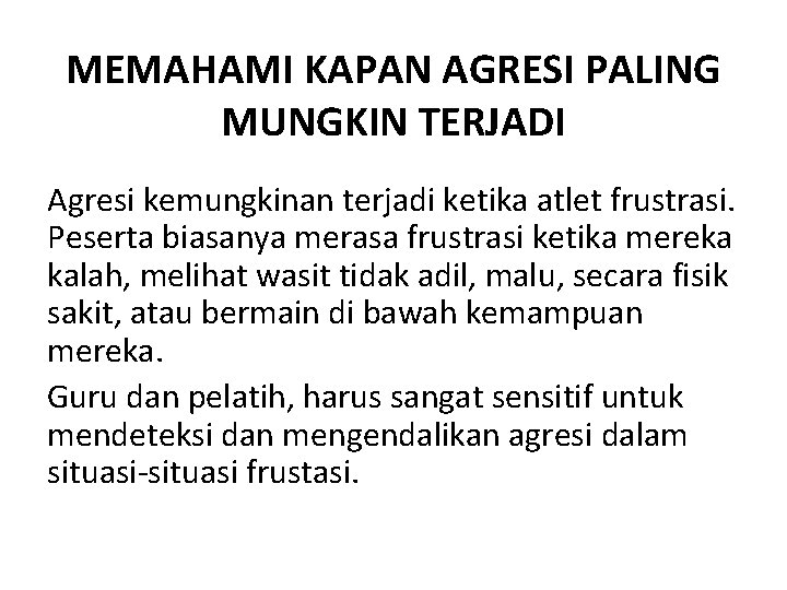 MEMAHAMI KAPAN AGRESI PALING MUNGKIN TERJADI Agresi kemungkinan terjadi ketika atlet frustrasi. Peserta biasanya