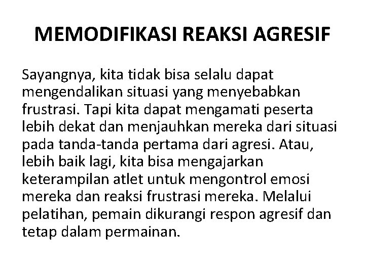 MEMODIFIKASI REAKSI AGRESIF Sayangnya, kita tidak bisa selalu dapat mengendalikan situasi yang menyebabkan frustrasi.