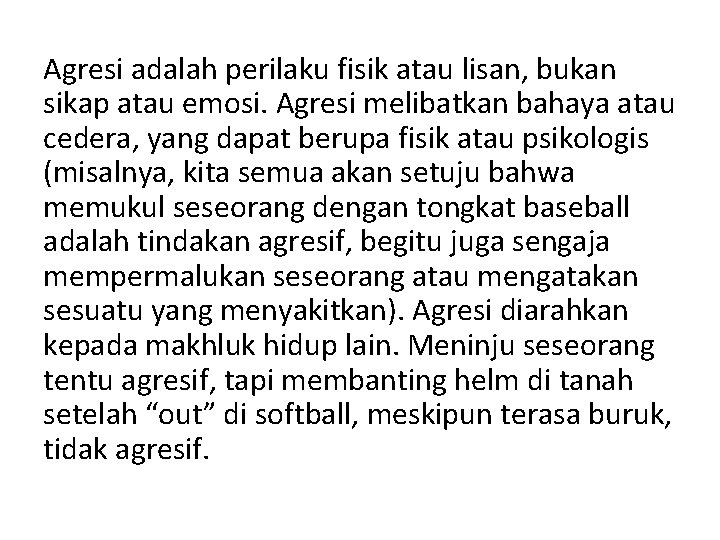 Agresi adalah perilaku fisik atau lisan, bukan sikap atau emosi. Agresi melibatkan bahaya atau
