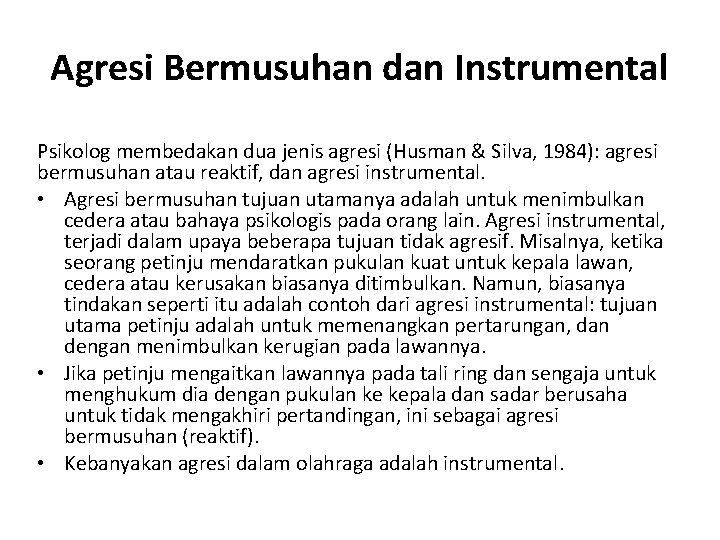 Agresi Bermusuhan dan Instrumental Psikolog membedakan dua jenis agresi (Husman & Silva, 1984): agresi