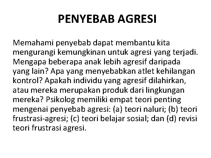 PENYEBAB AGRESI Memahami penyebab dapat membantu kita mengurangi kemungkinan untuk agresi yang terjadi. Mengapa