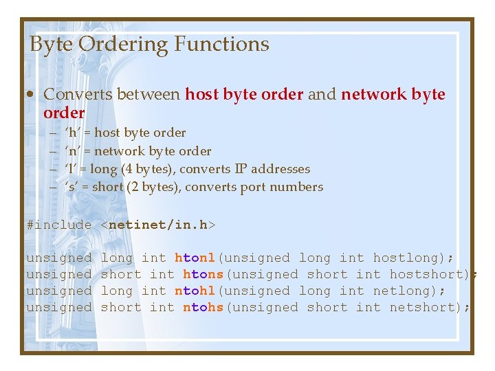 Byte Ordering Functions • Converts between host byte order and network byte order – Byte Ordering Functions • Converts between host byte order and network byte order –