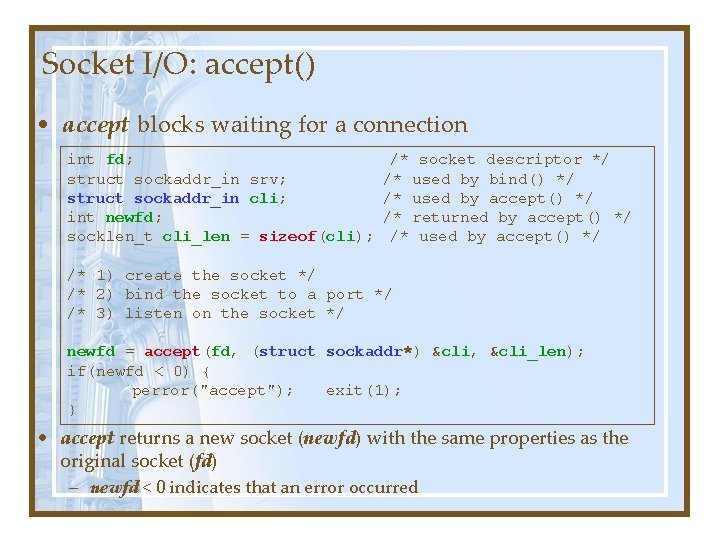 Socket I/O: accept() • accept blocks waiting for a connection int fd; struct sockaddr_in Socket I/O: accept() • accept blocks waiting for a connection int fd; struct sockaddr_in
