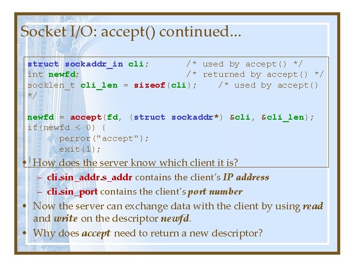 Socket I/O: accept() continued. . . struct sockaddr_in cli; /* used by accept() */ Socket I/O: accept() continued. . . struct sockaddr_in cli; /* used by accept() */
