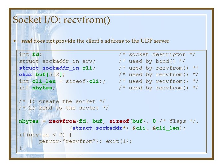 Socket I/O: recvfrom() • read does not provide the client’s address to the UDP Socket I/O: recvfrom() • read does not provide the client’s address to the UDP