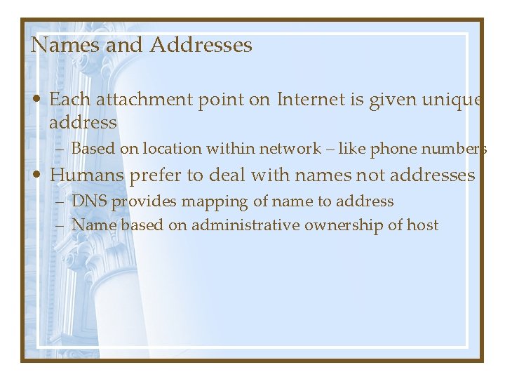 Names and Addresses • Each attachment point on Internet is given unique address – Names and Addresses • Each attachment point on Internet is given unique address –