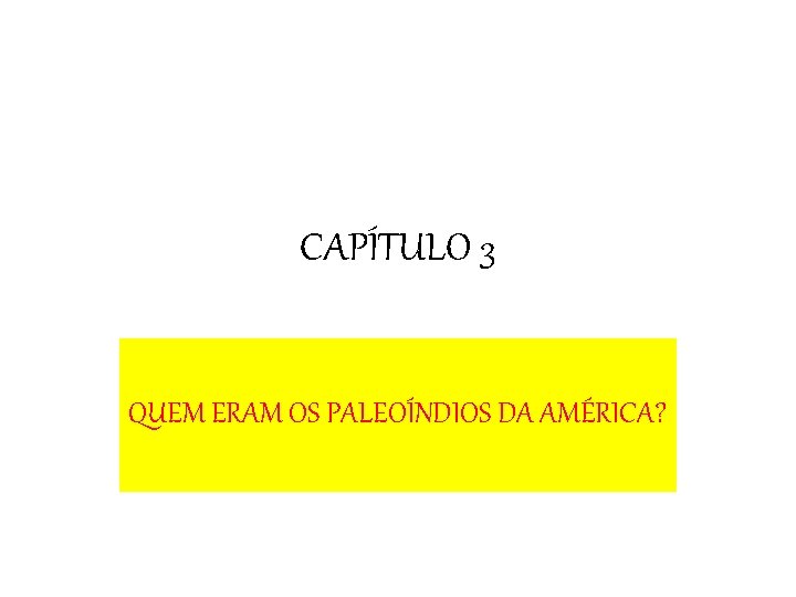 CAPÍTULO 3 QUEM ERAM OS PALEOÍNDIOS DA AMÉRICA? 