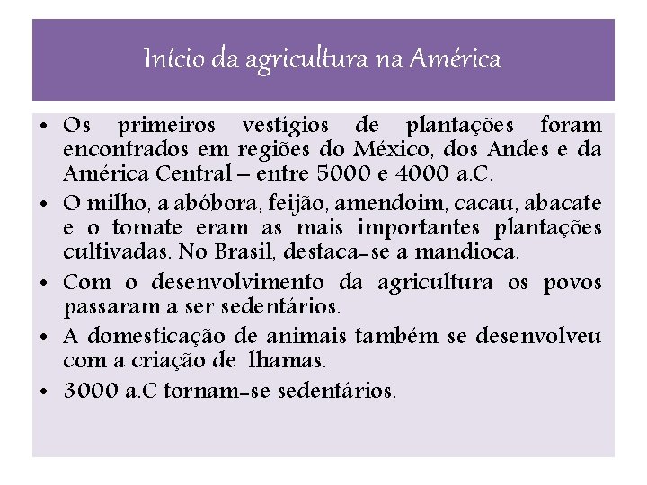 Início da agricultura na América • Os primeiros vestígios de plantações foram encontrados em