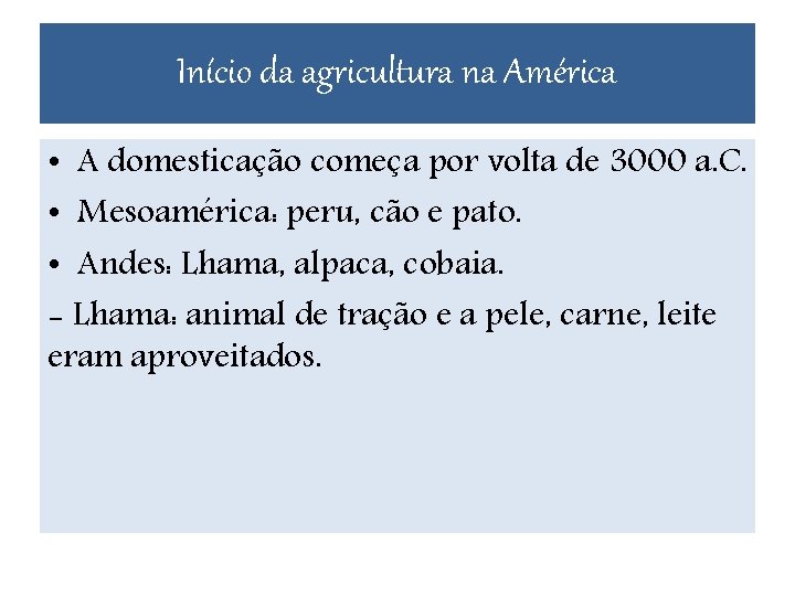 Início da agricultura na América • A domesticação começa por volta de 3000 a.