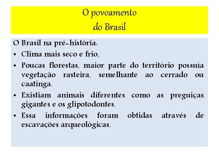 O povoamento do Brasil O Brasil na pré-história: • Clima mais seco e frio,