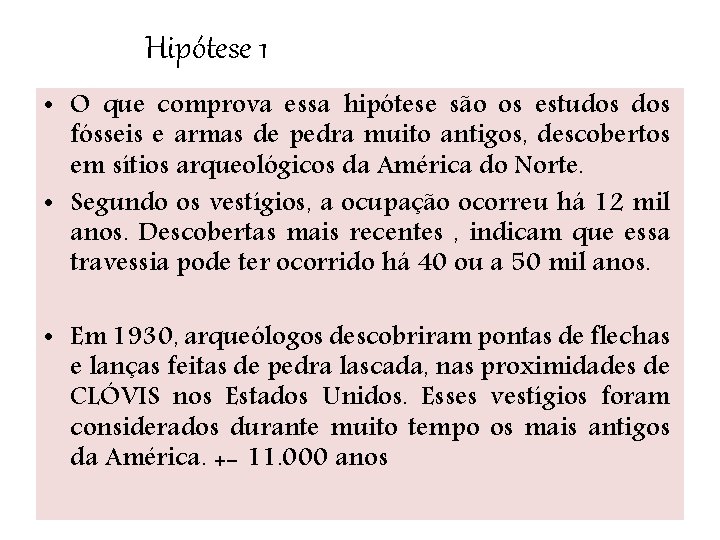 Hipótese 1 • O que comprova essa hipótese são os estudos fósseis e armas