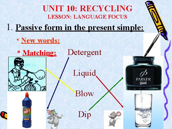 UNIT 10: RECYCLING LESSON: LANGUAGE FOCUS 1. Passive form in the present simple: *